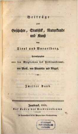 Beiträge zur Geschichte, Statistik, Naturkunde und Kunst von Tirol und Vorarlberg. 2. 1826