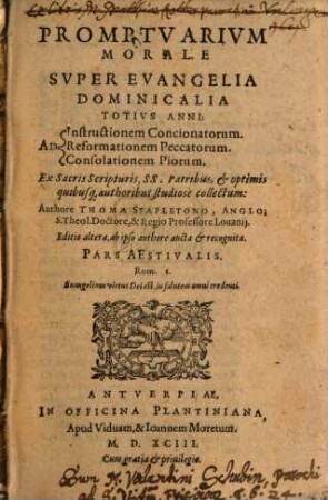 Promptvarivm Morale Svper Evangelia Dominicalia Totivs Anni : Ad Instructionem Concionatorum, Reformationem Peccatorum, Consolationem Piorum. Ex Sacris Scripturis, SS. Patribus, et optimis quibusq[ue] authoribus studiosè collectum, [2]. [Pars Aestivalis]