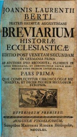 Joannis Laurentii Berti Fratris Eremitae Augustiniani Breviarium Historiae Ecclesiasticae, 1. Quae Complectitur Chronologiae Rudimenta, Et Decem Priorum Seculorum Synopsim