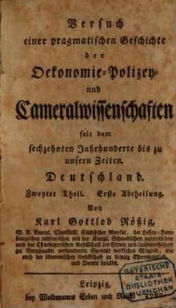 Versuch einer pragmatischen Geschichte der Oekonomie- Polizey- und Cameralwissenschaften seit dem sechzehnten Jahrhunderte bis zu unsern Zeiten : Deutschland, 2