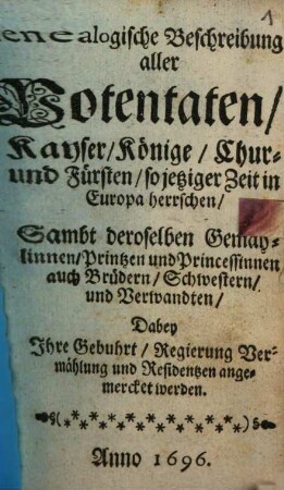 Genealogische Beschreibung aller Potentaten, Kayser, Könige, Chur- und Fürsten, so jetziger Zeit in Europa herrschen