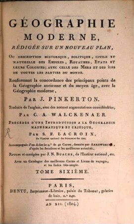 Géographie Moderne : rédigée sur un nouveau plan ou description historique, politique, civile et naturelle des Empires, Royaumes, Etats et leurs Colonies ..., 6