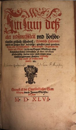 Titi Livii deß aller redsprechsten und hochberümpsten geschicht schreiberß Römische Historien : jetzundt mit gantzem fleiß besichtigt, gebessert unnd gemehret ...