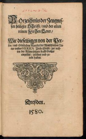 Vorzeichnüs der Zeugnissen heiliger Schrifft/ und der alten reinen Kirchen Lerer/ Wie dieselbigen von der Person ... Jhesu Christi/ zur rechten der Allmechtigen krafft Gottes eingesetzt/ gelehret und geredt haben.