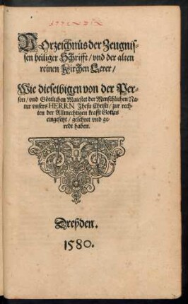 Vorzeichnüs der Zeugnissen heiliger Schrifft/ und der alten reinen Kirchen Lerer/ Wie dieselbigen von der Person ... Jhesu Christi/ zur rechten der Allmechtigen krafft Gottes eingesetzt/ gelehret und geredt haben.