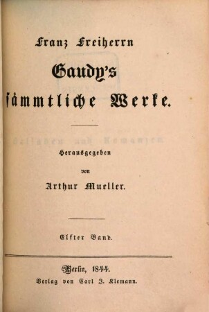 Franz Freiherrn Gaudy's sämmtliche Werke. 11, [Balladen und Romanzen]