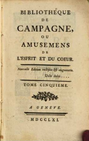 Bibliothèque De Campagne, Ou Amusemens De L'esprit Et Du Coeur. 5. 1761