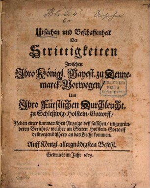 Ursachen und Beschaffenheit der Strittigkeiten zwischen Ihro Kayserlichen Majestät zu Dennemark ... und Ihro fürstlichen Durchlaucht zu Schleßwig-Holstein Gottorff
