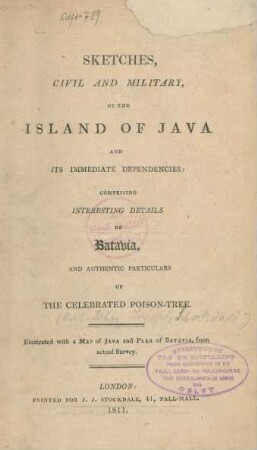 Sketches, civil and military, of the island of Java, and its immediate dependencies, comprising interesting details of Batavia, and authentic particulars of the celebrated poison-tree