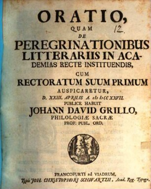 Oratio, quam de peregrinationibus litterariis in academias recte instituendis : cum rectoratum suum primum auspicaretur d. XXIII. Aprilis a. MDCCXXVII publice habuit Johann David Grillo