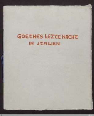 [Das Neue Reich] - [Handschrift] - Goethe's lezte Nacht in Italien (Goethes letzte Nacht in Italien) - StGA-George I,0912 : [SW IX: H1]; [SW IX, S. 7-10/129-131]