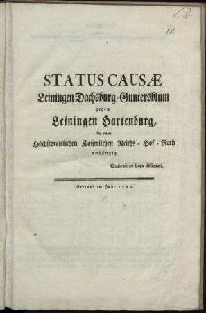 Status Causæ Leiningen Dachsburg-Guntersblum gegen Leiningen Hartenburg, bey einem Höchstpreislichen Kaiserlichen Reichs-Hof-Rath anhängig. Citationis ex lege diffamari.