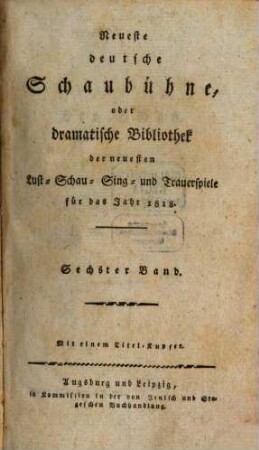Neueste deutsche Schaubühne, oder dramatische Bibliothek der neuesten Lust-, Schau-, Sing- und Trauerspiele für das Jahr .... 1818,6
