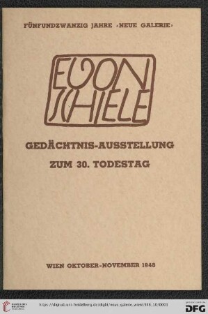 Egon Schiele, Gedächtnis-Ausstellung zum 30. Todestag : (fünfundfünfzig Ölbilder) : fünfundzwanzig Jahre "Neue Galerie" : Wien, Oktober-November 1948