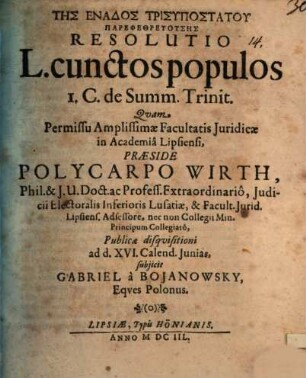 Tēs Enados Trisypostatu Parephethreuusēs Resolutio L. cunctos populos I. C. de Summ. Trinit.