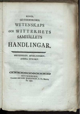 2: Kongl Goetheborska Wettenskaps- och Witterhets-Samhaellets handlingar