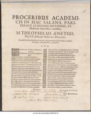 Proceribus Academicis In Hac Salana, Pariterque Studiosis Juvenibus, Et Musarum fautoribus omnibus, M. Theophilus Aenetius, Phys. P.P. ... Cum debiti cultus, demissionis decentis, & humanitatis sincerae studiis, omnibus & singulis, occasione data, probandis, S.P.D. : ... P.P. 6. Febr. A.O.R. 1625.