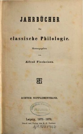 Neue Jahrbücher für Philologie und Pädagogik. Abt. 1, Jahrbücher für classische Philologie. Supplementband. 8. 1875/76