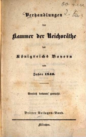 Verhandlungen der Kammer der Reichsräthe des Königreichs Bayern. Beilagen-Band. 1840,3, 1840,3