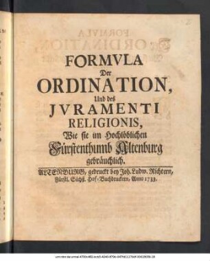 Formula Der Ordination, Und des Juramenti Religionis, Wie sie im Hochlöblichen Fürstenthumb Altenburg gebräuchlich.
