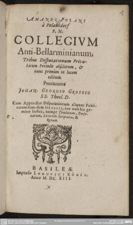 Collegium Anti-Bellarminianum : tribus disputationum privatarum periodis absolutum; cum apendice disp. ...