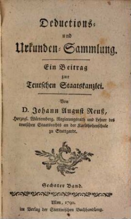 Teutsche Staatskanzlei. Deductions- und Urkundensammlung : ein Beitrag zur Teutschen Staatskanzlei. 6. 1790