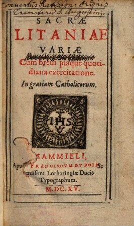 Sacrae Litaniae Variae : Cum breui piaque quotidiana exercitatione ; In gratiam Catholicorum