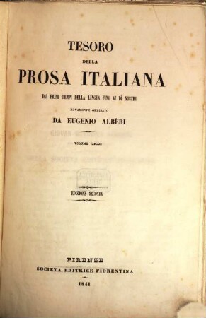 Tesoro della Prosa italiana dai primi tempi della lingua fino ai dè nostri novamente ordinato da Eugenio Albèri : Volume unico