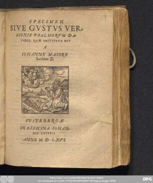 SPECIMEN || SIVE GVSTVS VER=||SIONIS PSALMORVM DA=||VIDIS, QVAE INSTITVTA EST || A || IOHANNE MAIORE || Ioachimo D.||