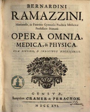 Bernardini Ramazzini Opera omnia, medica et +& physica