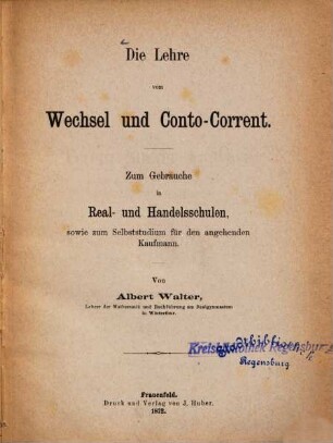 Die Lehre vom Wechsel und Conto-Corrent : zum Gebrauche in Real- und Handelsschulen, sowie zum Selbststudium für den angehenden Kaufmann