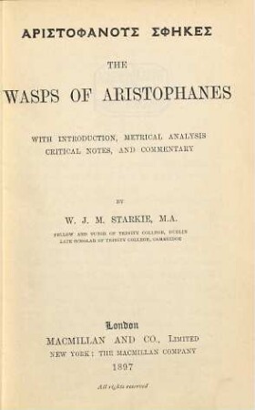 The Wasps of Aristophanes :  With Introduction, Metrical Analysis, Critical Notes, and Commentary by W. J. M. Starkie