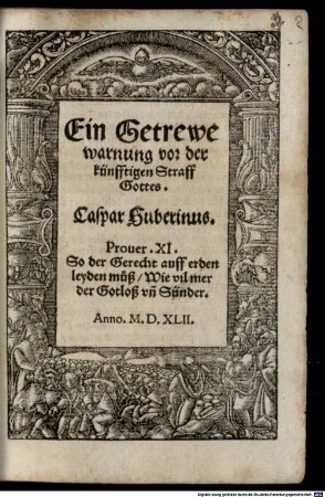 Ein Getrewe warnung vor der künfftigen Straff Gottes : recht auff erden leyden muß, Wie vil mer der Gotloß vn[