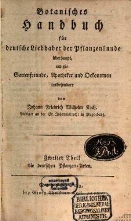 Botanisches Handbuch : für deutsche Liebhaber der Pflanzenkunde überhaupt, und für Gartenfreunde, Apotheker und Oekonomen insbesondere, 2. Die deutschen Pflanzen-Arten