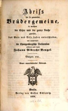 Abriß der so genannten Brüdergemeine, in welchem die Lehre und die ganze Sache geprüfet, das Gute und Böse dabey unterschieden, und insonderheit die Spangenbergische Declaration erläutert wird
