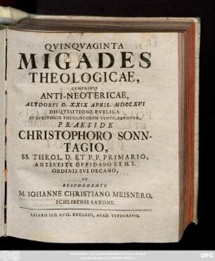 Qvinqvaginta Migades Theologicae : Cvmprimis Anti-Neotericae, Altdorfi D. XXIX April. MDCCXVI Disqvisitione Pvblica in Avditorio Theologorvm Ventilabvntvr