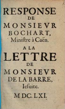 Response de Monsieur Bochart, ministre à Caen, à la lettre de Monsieur de LaBarre, Jesuite