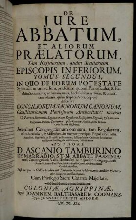 Tomus 2: D. Ascanii Tamburinii De Marradio ... De Jure Et Privilegiis Abbatum, Prælatorum, Abbatissarum, Et Monialium. Tomus 2