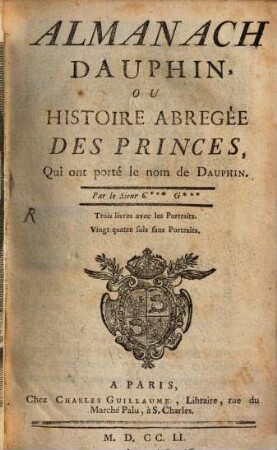 Almanach Dauphin : ou histoire abrégée des princes, qui ont porté le nom de Dauphin