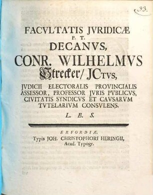Facultatis Iuridicae P.T. Decanus, Conr. Wilhelmus Strecker ... L.B.S.