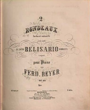 2 rondeaux faciles et instructifs sur des motifs de l'opéra Belisario de Donizetti : pour piano : op. 60. Liv: 1