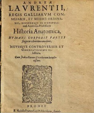 Andreae Laurentii Historia anatomica : humani corporis partes singulas uberrime enodans ; novisque controversiis et observationibus ill.