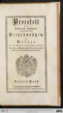 Band 4: Protokoll deren kaiserlich-königlich-landesfürstlichen Verordnungen, und Gesetze In Publico Ecclesiasticis: ... Samt einem weitläufigen alphabetisch u. kronologischen Register über jede in dem Werke behandelte Gegenstände: [1784 - 1785]