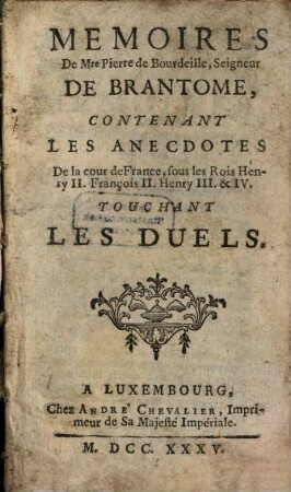 Memoires De Mre Pierre De Bourdeille, Seigneur De Brantome : Contenant Les Vies Des Hommes Illustres Et grands Capitaines François de son tems, [7]. ... Contenant Les Anecdotes De la cour de France, sous les Rois Henry II. François II. Henry III. & IV.