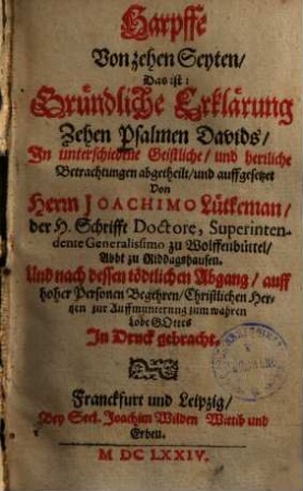 Harpffe von zehen Seyten, Das ist: Gründliche Erklärung Zehen Psalmen Davids : in unterschiedliche Geistliche & herrliche Betrachtungen abgetheilt ...
