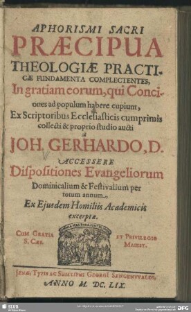 Aphorismi Sacri Praecipua Theologiae Practicae Fundamenta Complectentes : In gratiam eorum, qui Conciones ad populum habere cupiunt, Ex Scriptoribus Ecclesiasticis cum primis collecti & propio studio aucti
