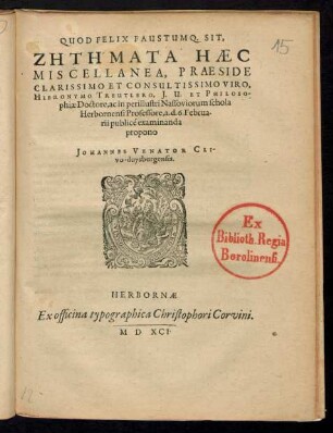 ... || ZĒTĒMATA HAEC || MISCELLANEA, PRAESIDE || ... HIERONYMO TREUTLERO, J.U. ET PHILOSO-||phiae Doctore, ac in ... Nassoviorum schola || Herbornensi Professore, a.d.6. Februa-||rii publicè examinanda || propono || JOHANNES VENATOR CLI-||vo-duysburgensis.||