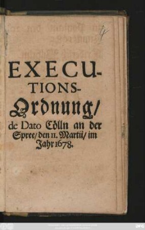 Executionsordnung : de Dato Cölln an der Spree/ den II. Martii/ im Jahr 1678.