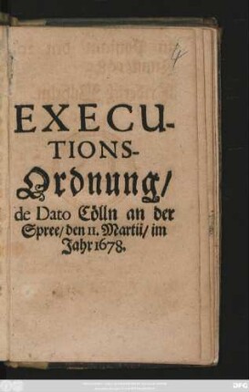 Executionsordnung : de Dato Cölln an der Spree/ den II. Martii/ im Jahr 1678.