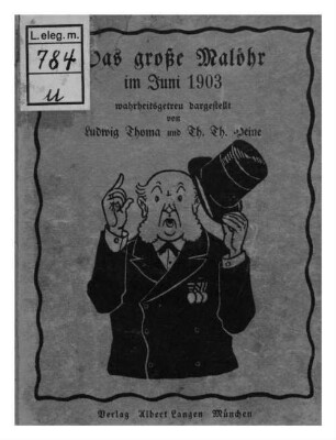 Das große Malöhr im Juni 1903 : wahrheitsgetreu dargestellt von Ludwig Thoma und Th. Th. Heine